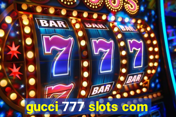 gucci 777 slots com